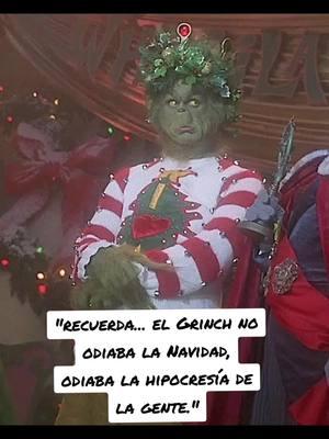 "Y recuerda... el Grinch no odiaba la Navidad, odiaba la hipocresía de la gente."#navidad2024🎁🎄🎇🎆🎆🎆🎄🎄 #2024 #quecosas #clauditas #klauditas #SARCASMO 