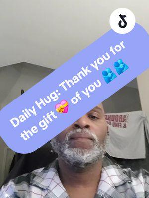 Daily Hug: Thank you for the gift of you 🫂🫂 #dailyhug #talkaboutit #rob52 #fyp #tiktok #loveyourself #yourlifematters yourlifematters 