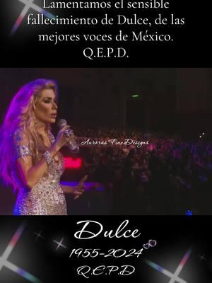 Lamentamos el sensible  fallecimiento de Dulce, de las  mejores voces de México.  Q.E.P.D. #Dulce #cantante #icona #qepd😔🖤 @Auroras Fine Designs ✨ #aurorasfinedesigns #fyp #paratiiiiiiiiiiiiiiiiiiiiiiiiiiiiiii #musica #voz #famosa #viral #video 