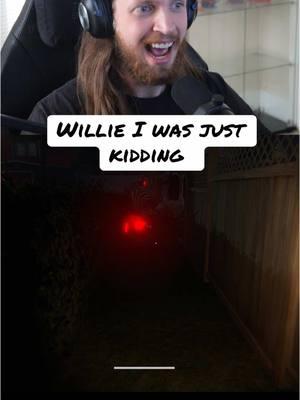 Willie i was just kidding #HorrorTok #GhostGirl #JumpScare #ScaryTikTok #HauntedTok #ParanormalActivity #GhostStory #CreepyContent #SpookyTok #HorrorVibes #HauntedHouse #ScaryContent #GhostTok #HorrorAddict #ChillingTok #ViralHorror #ScaryVibes #FYP #ForYou #ForYouPage #TrendingNow #TikTokHorror #HauntedReels #GhostlyEncounters #SpookySeason #CreepyTok 