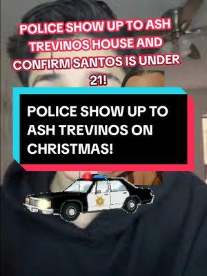 Police show up to ASH Trevinos house because of SANTOS being under age! WOW!!!! #ashtrevino  #inmatehopper  #theinmatehopper #ashleytrevino #santos #ashtrevinolives #wtdrama 