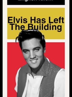 What does "Elvis Has Left The Building" mean? . . . #english #englishtips #learnenglish #ingilizceöğren #inglés #学英语 #영어를배우다 #英語を習う #anglaisfacile #inglese #İngilizce #تعلمالإنجليزية #учитьанглийский #aprenderinglês #englishidioms