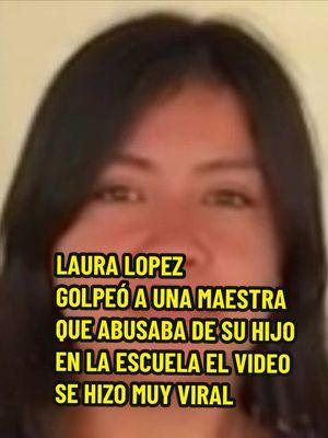 el caso de laura lópez espinoza que golpeó a una maestra #penitencia #mihistoria #mivida #sentencia #familia #carcel #niño #videoviral #potcast #usa #maestra #soyyulay7