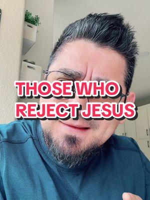 Those who reject Jesus #rejection #jesus #bible #nlt #poncie