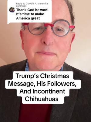 Replying to @Claudia A. Merandi Trump’s Christmas Message, His Followers, And Incontinent Chihuahuas. #authorsofbooktok #trumpchristmas #chihuahuas #greenland #panamacanal #51ststate #trumpcanada 