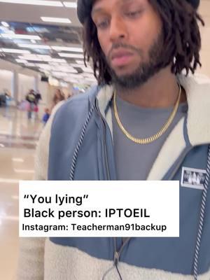 “You lying” Black person: IPTOEIL #foryourpage #foryoupageeee #fyppthisssss #fypppppppppppppp #fyppppppppppppppppppppppp #studentsbelike #studentsbestudents #blackcollegestudent  #schoolliving #schoollifelove #foryouageeeeee❤️❤️❤️❤️ #kidsbelike #kidsbelikethis #atlantageorgia #atlantabraves #atlantageorgia #hbcupride #collegestudent #trickquestion #trick questions #riddle #riddlemethis #clarkatlantauniversity #hbcu 