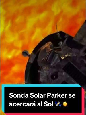 Sonda Solar Parker se  acercará al Sol 🛰️☀️#jaimemaussan #maussan #sol #sonda #satelite #espacio #universo 