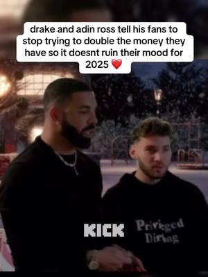 drake and adin ross tell his fans to stop trying to double the money they have so it doesnt ruin their mood for 2025 ❤️ #adinross #drake 