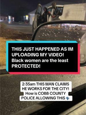 2:37 am AT A LOCATION NO ONE SHOULD KNOW? This will make the 8th attempt on my life in 24hours! America never protects black women! He is back now driving into my car! HOW DOES HE ONOW WHWRE I AM? #SandraBland #Pov #IAmScottesha #BlackTikTok #DefundCobbCountyPolice #BlackWomenMatter #dirtyCops #Ped0s RANDI BONHOMME MADE THE CALL ALLERGEDLY! 