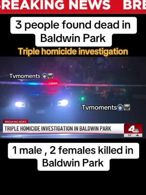 Triple homicide investigation in Baldwin Park #breakingnews #california #baldwinpark #losangeles #losangelescounty #shooting #crimejunkie #truecrime #murder #murdermystery #murdermystery2 #fyp #fypシ #viral #viralvideo #tvmoments🙆🏻‍♂️📺  