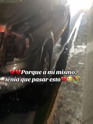 #Porque#tenia#que#pasar#esto#a#mi#🥺😭💔🚘