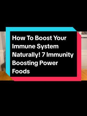 How To Boost Your Immune System Naturally - 7 Immunity Boosting Power Foods #BoostImmunity #ImmuneSystem #PowerFoods #HealthyEating #nutritiontips #WellnessJourney #NaturalRemedies #HealthyLifestyle #StayHealthy #ImmuneBoosting 