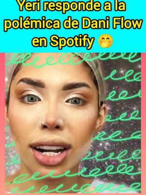 Yeri responde tras la polémica de Dani Flow en Spotify 🫣🤭... #yerimua #yeri #yerimuaa #daniflow #daniflowyyerimua #spotify #yerimuaspotify 