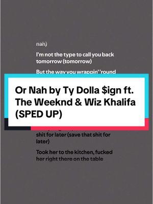 #ornah by @Ty Dolla $ign ft. @The Weeknd & @Wiz Khalifa ( #fullsong #spedup ) #tydollasign #theweeknd #wizkhalifa #ornahtydollasign #tydollasignornah #ornahtheweeknd #theweekndornah #ornahwizkhalifa #wizkhalifaornah #randbmusic #randbsongs #soulmusic #soulsong #hiphopmusic #hiphopsong #rapmusic #rapsong #lyrics #lyricvideo #lyricsmusic #spotify #musics #song #songrecommendations #fypシ゚viral🖤tiktok #audio #turnthatshitup #musicfyp #spedupsounds #spedupaudios #spedupsongs #speedsongs #speedupsongs #speedupsounds #speedupaudios #speedaudios #speedsounds #2014music #2014songs #throwbacksongs #throwbackmusic 