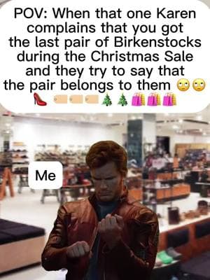 POV: When that one Karen complains that you got the last pair of Birkenstocks during the Christmas Sale and they try to say that the pair belongs to them 🙄🙄👠🏷️🏷️🏷️🎄🎄🛍️🛍️🛍️##ChrisPratt##Shopping##ChristmasSales##AfterChristmasSales##Birkenstocks##Hilarious##Karens##POV##ChrisPrattMeme#M#MallS#ShoeShopping#ShoppingMallsP#PeopleS#Sales#JealousPeopleR#ReactionF#FunnyO#OhWell