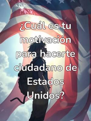 cual es tu motivacion para hacerte ciudadano de Estados Unidos?#elprofedelaciudadania #ciudadanosamericanos #ciudadanosestadounidenses #superacion