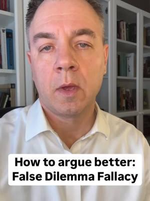 Improve your skills in argument - how to argue better: the false dilemma fallacy.  #Communication #communicationskills #bettercommunicationmonth 