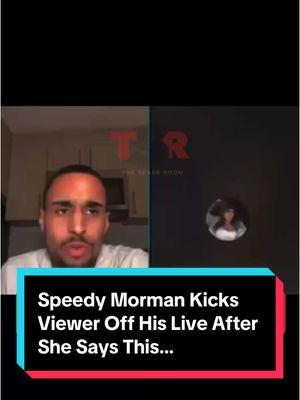 #SpeedyMorman said, “aht aht” he’s not tolerating that on his live! 😩 #fyp #foryoupage #TheShadeRoom #BlackTikTok #Viral ✍🏾: #TSRStaffJW 