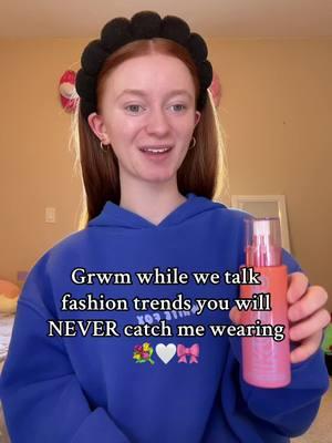 Fashion trends I will NEVER wear. 💐🤍🎀 #fyp #grwm #grwmroutine #grwmmakeup #fashion #fashiontrend #controversy #controversial 