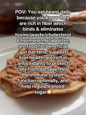 FROM A CLINICAL NUTRITION GRADUATE💗 BEANS 🫘  Beans are so underrated, here’s why👇🏼 ✅Beans are effective detoxifiers due to their high fiber content, which binds and eliminates toxins, and their antioxidants, which reduce oxidative stress ✅ They support gut health by feeding beneficial bacteria and aid liver detoxification with nutrients like folate and magnesium ✅ Beans regulate blood sugar And they’re delicious⭐️ Sharing a creamy bean soup soon! 💗, Gabriela, MS Clinical Nutrition  #nutritiontip #beams #guthealth #bloodsugarbalance #fiber #mexicantikok #mexicanfood #frijoles 