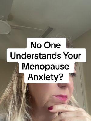 Does No One Understand Your Menopause Anxiety? #wegotyou #anxiety #menopause #itsokay #menopausesupport #momsover40 