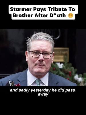 Starmer Pays Tribute To Brother After De*th 😔 #keirstarmer #nickstarmer #rip #primeminister