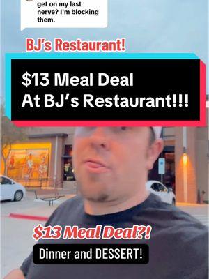 Replying to @Dexterdaisy1972 This deal is CRAZY y’all! $13 for dinner AND dessert at BJ’s restaurant! 🔥🔥🔥🔥 @bjsrestaurants #mealdeal #cheapmeal #restaurant #pizookie #bjs #bjsrestaurant #dontsleeponthisdeal #dinneranddessert #restaurantdeals #restauranthacks #familystyledinning #eatgood #eatcheap #fyp #familyof6 #sharefood #burger #friedchicken #salad 