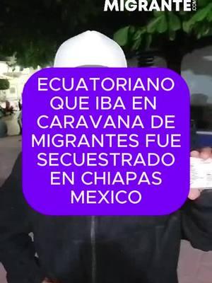 Ecuatoriano SECUESTRADO en Chiapas Mexico, pasa la voz #EcuatorianoSecuestradoChiapas #Ecuatorianosenusa #ecuatorianosenny🇪🇨🇺🇲🙏 #deportacionesamigrantes #migrantesecuatorianos #ecuadortiktok #ecuatorianos🇪🇨en🔵usa🇺🇲 #1800Migrante #ecuatorianosenusa #permisodetrabajo