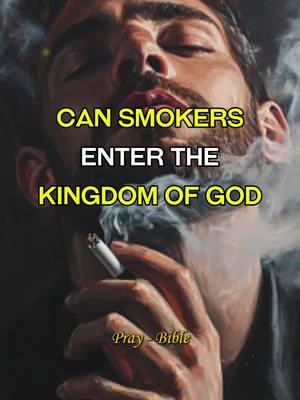 Can Smokers Enter The Kingdom Of God.  #smokers #kingdomofgod #messagefromgod #christianity #christiantiktok #christian #bibleverse #bible #pray #prayer #jesus #god #godlovesyou 