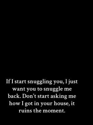 #can #you #plz #snuggle #with #me #stop #freakingout #calling #cops #xoxo #fyp 