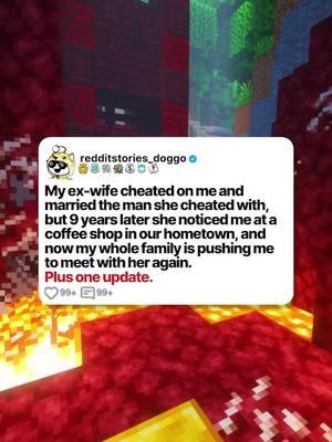 My ex-wife cheated on me and married the man she cheated with, but 9 years later she noticed me at a coffee shop in our hometown, and now my whole family is pushing me to meet with her again. Plus one update. #reddit #redditdoggo #redditstories #storytime #minecraftparkour