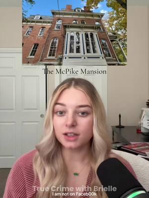 The McPike Mansion (this is my only account, videos posted on accounts other than @brielletruecrime are fake) #scarystories #hauntedtiktok #scarytiktoks #storytime #hauntedhouse #spooky #ghosts #storytime #scarystorytime 