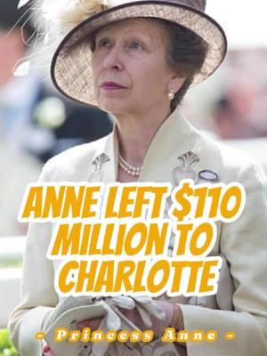 Princess Anne generously left $110 million to Charlotte, Queen Camilla is so jealous! #princesscharlotte #queencamilla #princessanne #royal #celebrity #greenscreenvideo #fyp 