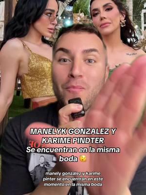 MANELYK Y KARIME💥 Se encuentran en la misma boda😱 #manelyk #mane #manelykgonzalez #karime #karimepindter #lamatrioshka #chisme #acapulcoshore #chismesito #soyeddynieblas 🫨