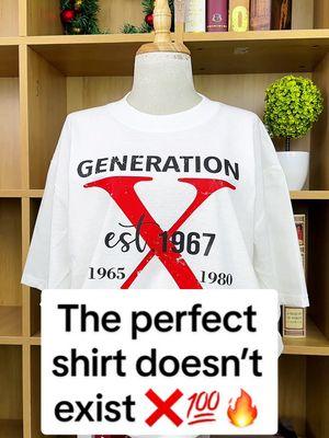 The perfect shirt doesn’t exist … ❌💯🔥 #genx #genxtiktokers #genxcrew #genxkid #genxstrong #genxwomen #genxmom #genxdad #genxfafo #genxtrain #genxfamily #genxsisters #genxshirt #customshirts #fyp #trending 