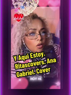 Y Aqui Estoy. Ritascovers. Ana Gabriel #YAquiEstoy. #Ritascovers. #AnaGabriel #quehacesrita1 #fyp #parati 