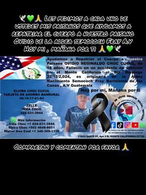 🕊️💚🙏 Les pedimos a cada uno de ustedes mis paisanos que ayudamos a repatriar el cuerpo a nuestro paisano Ovidio de la aldea semococh Fray A.v Hoy mi , mañana por ti 🙏💚🕊️. #viralvideo #serviciosocial #fray #altaverapaz #paratiiiiiiiiiiiiiiiiiiiiiiiiiiiiiii @🕊️💚🙏WALTER GEOVANY CAAL OF2 @🕊️💚🙏WALTER GEOVANY CAAL OF3 #dale❤️ #viraltiktok #compartan 