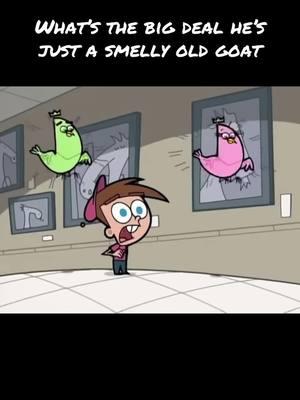 Smelly old goat   #foryou #fyp #foryoupage #anticosmo #cosmo #fairlyoddparents #fop #cosmoandwanda #fairlyoddparentsanewwish #nick #nickelodeon #nicktoons