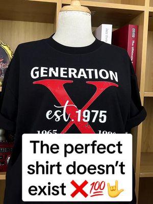 The perfect shirt doesn’t exist … 🤟💯❌ #genx #genxtiktokers #genxcrew #genxkid #genxstrong #genxwomen #genxmom #genxdad #genxfafo #genxtrain #genxfamily #genxsisters #genxshirt #customshirts #fyp 