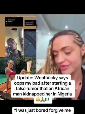 Update: WoahVicky says oops my bad after starting a false rumor that an African man kidnapped her in Nigeria 😳🙏🏽🇳🇬  “I was just bored forgive me y’all” #woahvicky #nigeria #ohitssje 