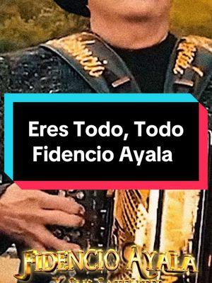 Eres Todo, Todo 🫶🏻 @fidencioayalacovarrubias  #erestodotodo #fidencioayala #ramonayala #norteño #norteñas #musicanorteña #regionalmexicano #regionalmexicano🇲🇽 