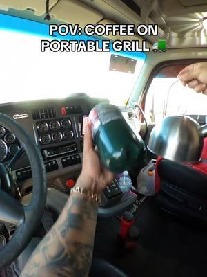 POV: COFFEE ON PORTABLE GRILL 🚛 #trucking #cdl #bigrig #18wheeler #trucker #truckingdept #pov #viral #trend #trending #truckersoftiktok #truckinglife #classa #semitruck #truckdriver #grillhaul @Grillhaul 