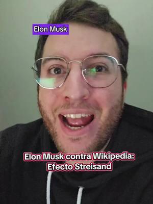 Elon musk contra wikipedia. Un ejemplo claro de cómo funciona el efecto streisand. #tecnologia #culturadigital #elonmusk #censura  #efectostreisand #wikipedia 