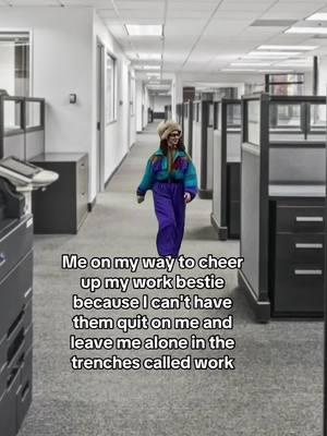 Me on my way to cheer up my work bestie because I can't have them quit on me and leave me alone in the trenches called work #work #worklife #workbestie #workbelike #workbesties #workbestiesbelike #workbestiesmakeitbetter #workbestiesbelike😂 #workbestiesforlife❤️✔️ #workbestiesforlife #workhumor 