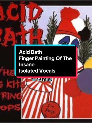 Acid Bath - Finger Painting Of The Insane Isolated Vocals #acidbath #johnwaynegacy #whenthekitestringpops