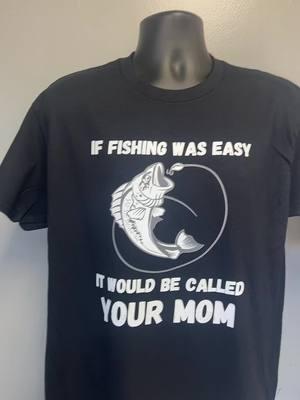 If fishing was easy, it would be called your mom T-shirt available in the TikTok shop #funnyshirtsayings #fishing #funshirts #tshirt 