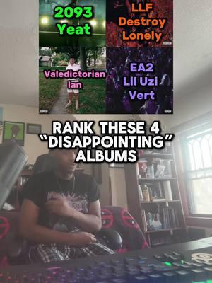 Rank these disappointing rap albums #fyp #foryou #nylanb #yeat #destroylonely #ian #liluzivert #2093 #lovelastforever #valedictorian #eternalatake2 #xyzbca 