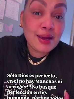 No busque perfecion en los humanos , Porque todos Fallamos , Solo Dios es perfeto , Busca a Dios y su justicia el te enseñara A Amar  Como el  , Con defectos y Virtudes nos Ama , Por Amor entrego su unico hijo ,Bendiciones 🌸🙇🏽‍♀️ #fypシ゚viral🖤tiktok #paratipage #foryoupage #reels #foryoupage #viraltiktok #followerstiktok #viralvideotiktok #comparteme #readingpa #apollame#paratipagee 