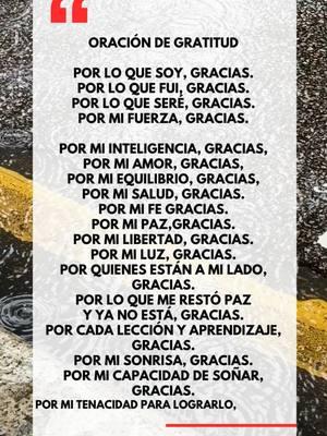 ORACIÓN DE GRATITUD Por lo que soy, gracias. Por lo que fui, gracias. Por lo que seré, gracias. Por mi fuerza, gracias. Por mi inteligencia, gracias, Por mi amor, gracias, Por mi equilibrio, gracias,#oración #reflexion #motivacion #chicomotivado #gratitude