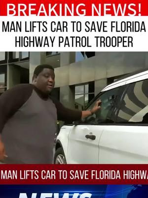 Man lifts car to save Florida Highway Patrol trooper #news #socialnews #fypageシ #fyp #usa🇺🇸 #breakingnews 